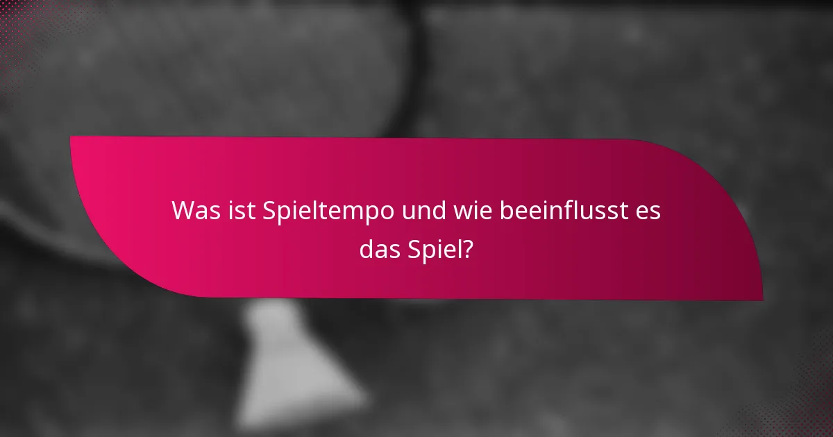 Was ist Spieltempo und wie beeinflusst es das Spiel?