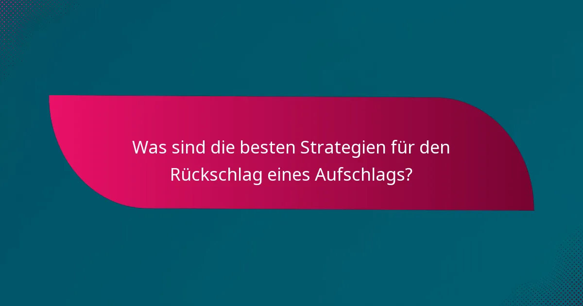 Was sind die besten Strategien für den Rückschlag eines Aufschlags?