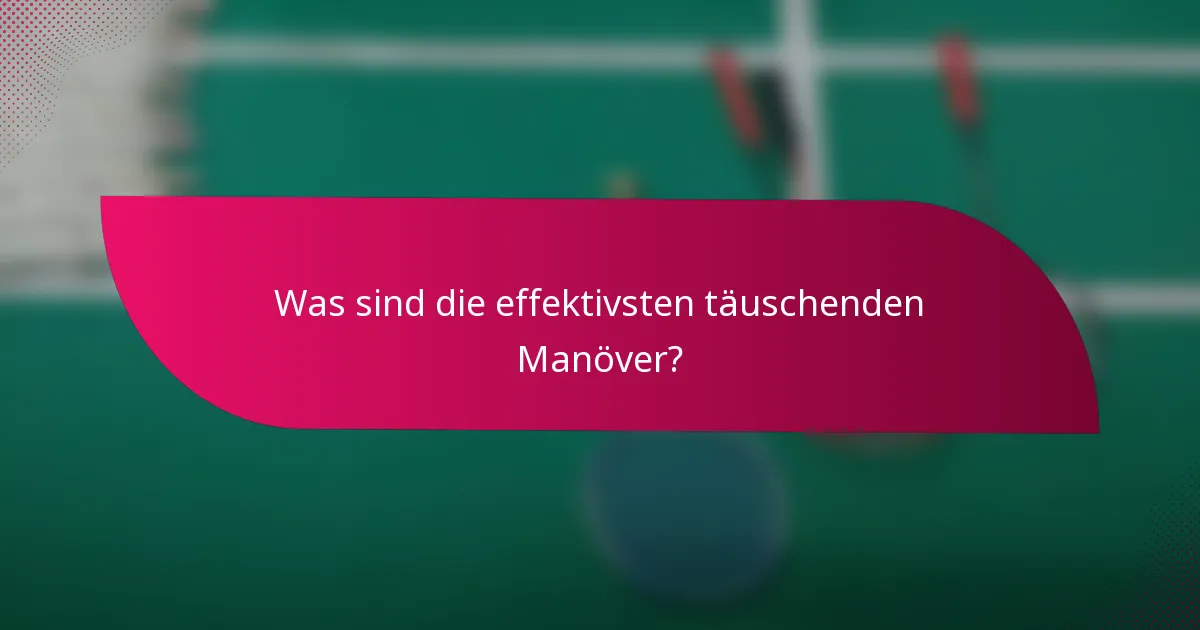 Was sind die effektivsten täuschenden Manöver?