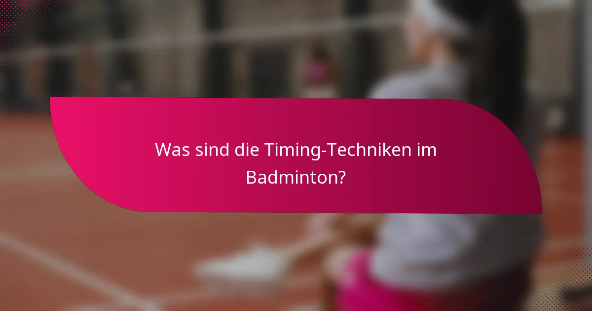 Was sind die Timing-Techniken im Badminton?