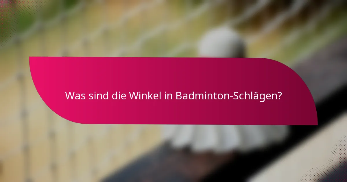 Was sind die Winkel in Badminton-Schlägen?