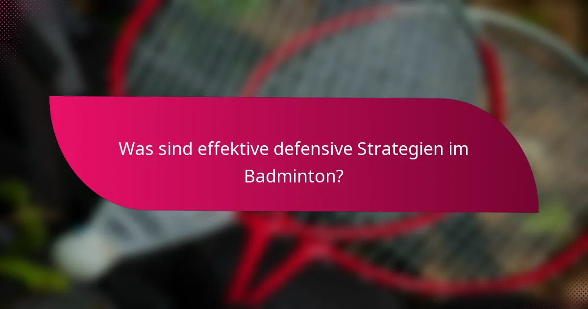 Was sind effektive defensive Strategien im Badminton?