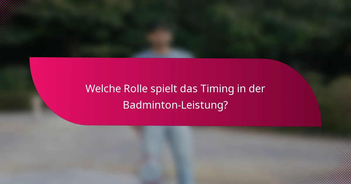 Welche Rolle spielt das Timing in der Badminton-Leistung?