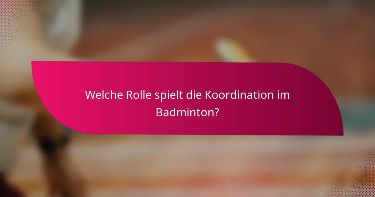 Welche Rolle spielt die Koordination im Badminton?