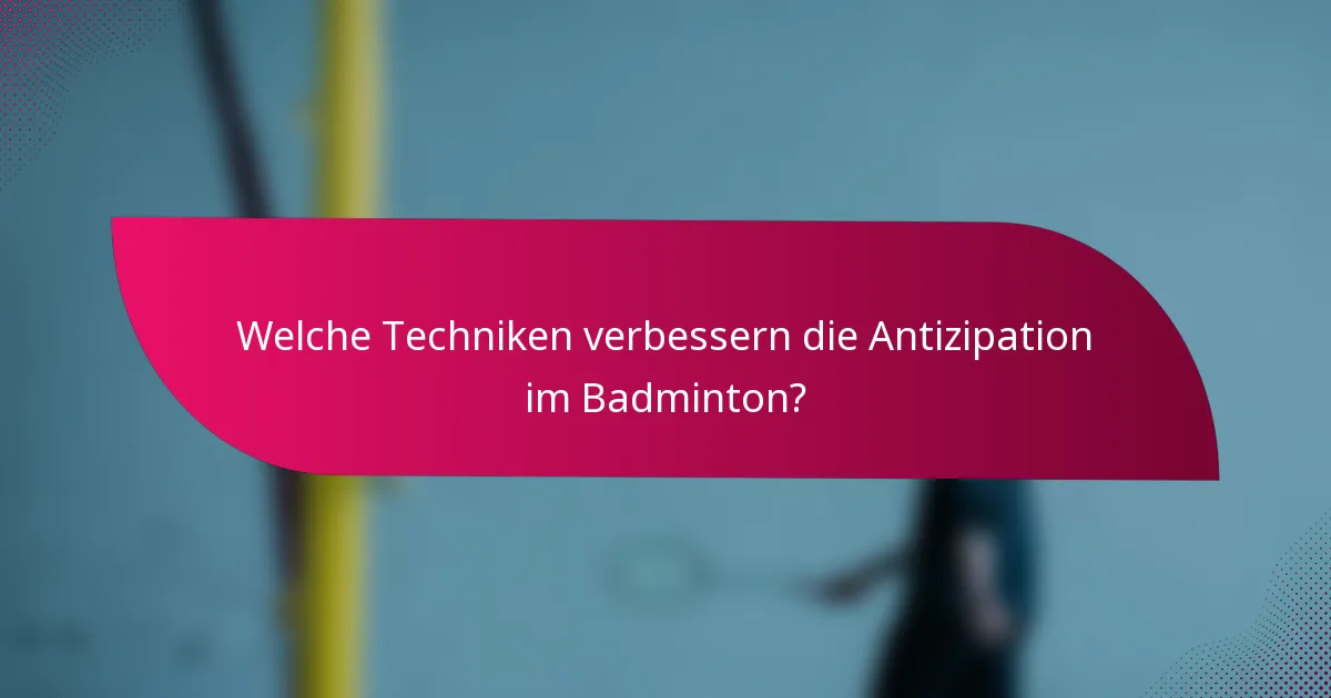 Welche Techniken verbessern die Antizipation im Badminton?