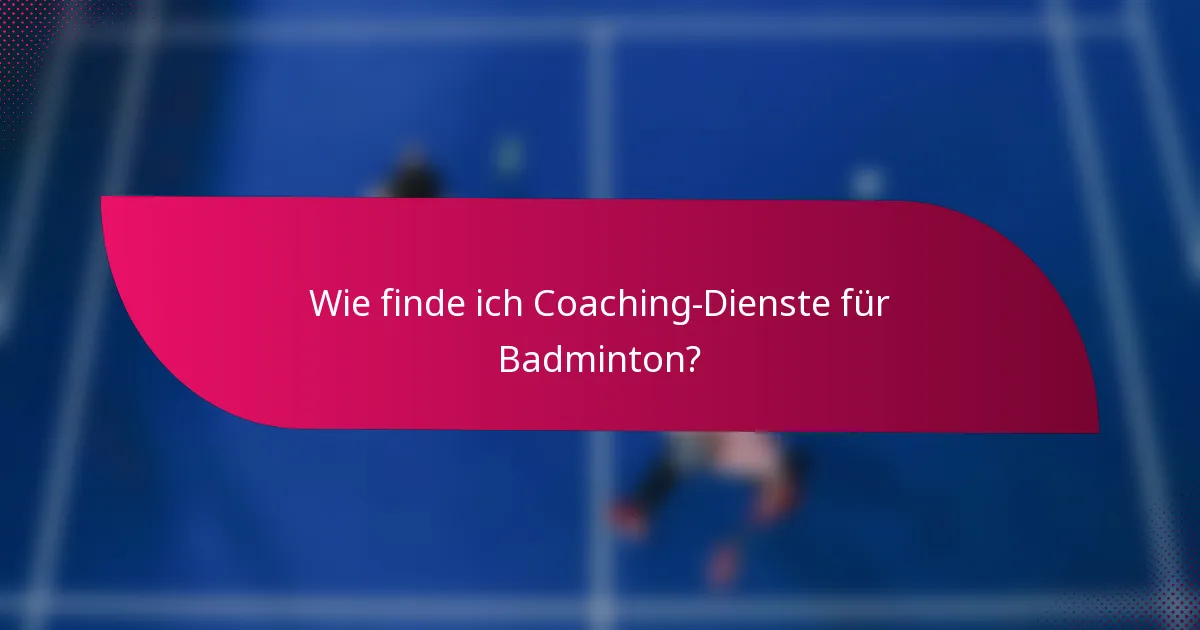 Wie finde ich Coaching-Dienste für Badminton?