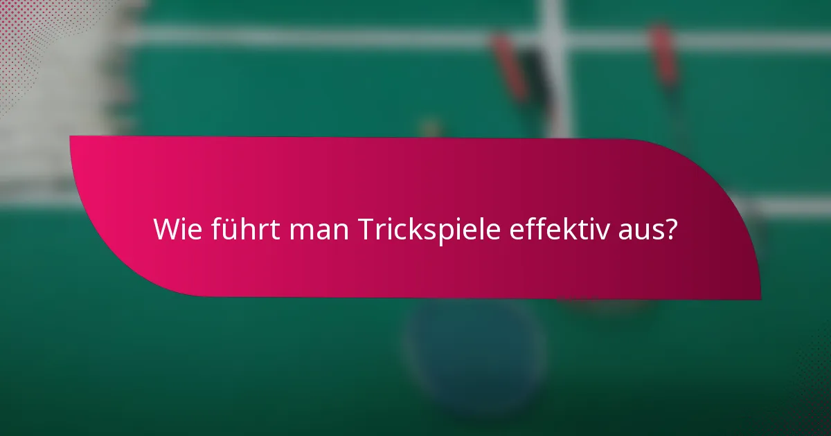 Wie führt man Trickspiele effektiv aus?
