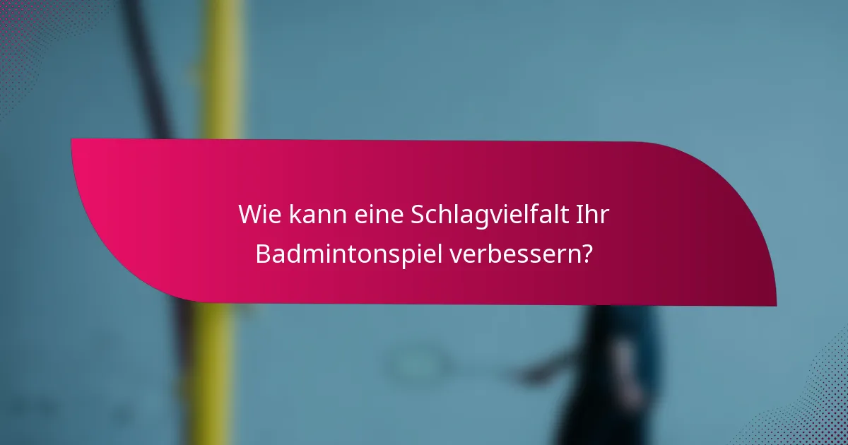 Wie kann eine Schlagvielfalt Ihr Badmintonspiel verbessern?