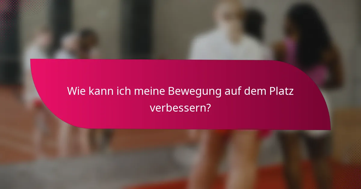 Wie kann ich meine Bewegung auf dem Platz verbessern?